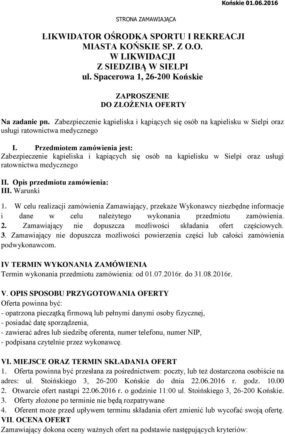 Przedmiotem zamówienia jest: Zabezpieczenie kąpieliska i kąpiących się osób na kąpielisku w Sielpi oraz usługi ratownictwa medycznego II. Opis przedmiotu zamówienia: III. Warunki 1.