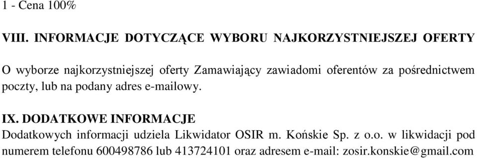 Zamawiający zawiadomi oferentów za pośrednictwem poczty, lub na podany adres e-mailowy. IX.