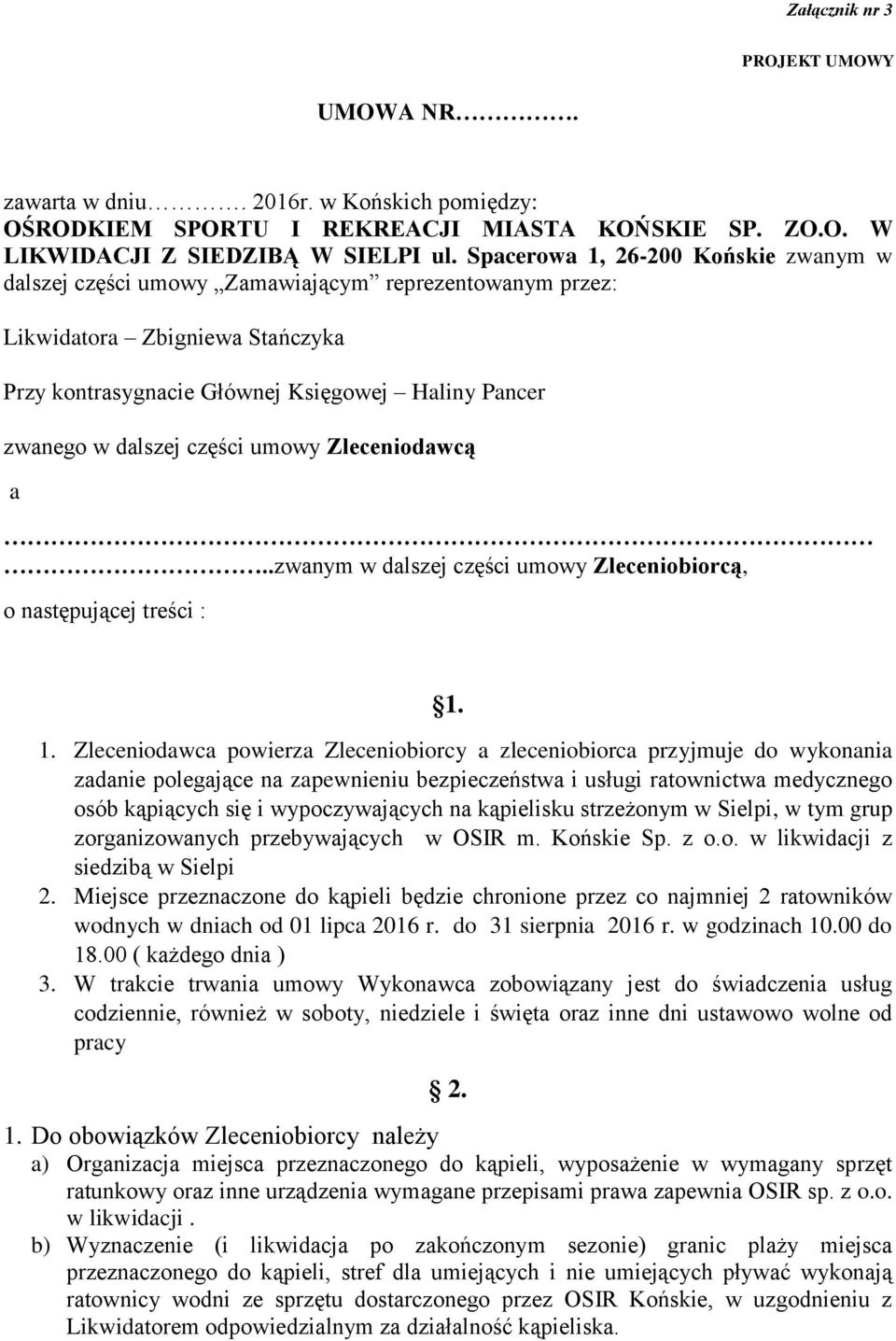 części umowy Zleceniodawcą a..zwanym w dalszej części umowy Zleceniobiorcą, o następującej treści : 1.