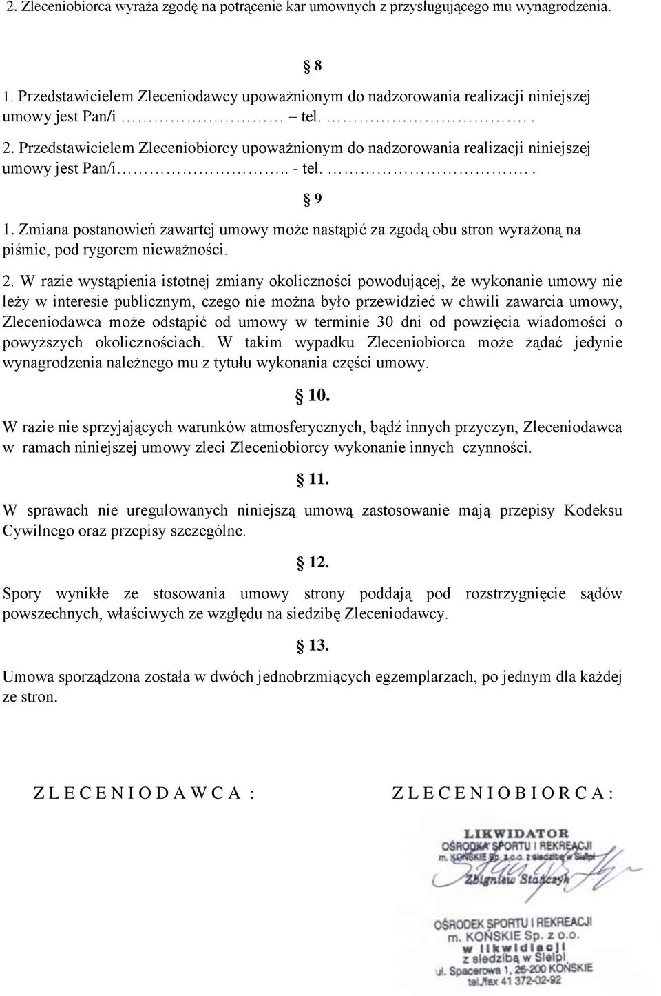 Zmiana postanowień zawartej umowy może nastąpić za zgodą obu stron wyrażoną na piśmie, pod rygorem nieważności. 8 9 2.
