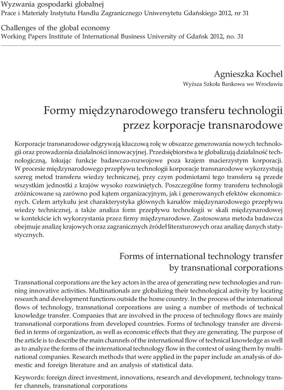 31 Agnieszka Kochel Wy sza Szko³a Bankowa we Wroc³awiu Formy miêdzynarodowego transferu technologii przez korporacje transnarodowe Korporacje transnarodowe odgrywaj¹ kluczow¹ rolê w obszarze