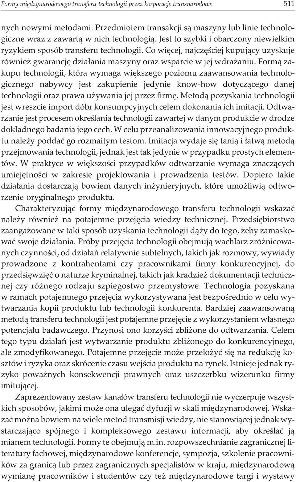 Form¹ zakupu technologii, która wymaga wiêkszego poziomu zaawansowania technologicznego nabywcy jest zakupienie jedynie know-how dotycz¹cego danej technologii oraz prawa u ywania jej przez firmê.