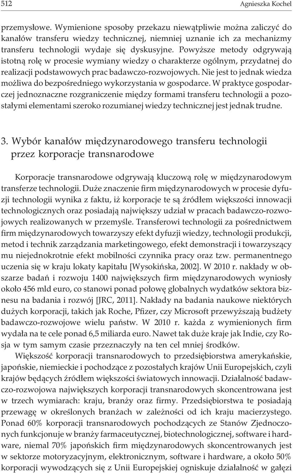 Powy sze metody odgrywaj¹ istotn¹ rolê w procesie wymiany wiedzy o charakterze ogólnym, przydatnej do realizacji podstawowych prac badawczo-rozwojowych.