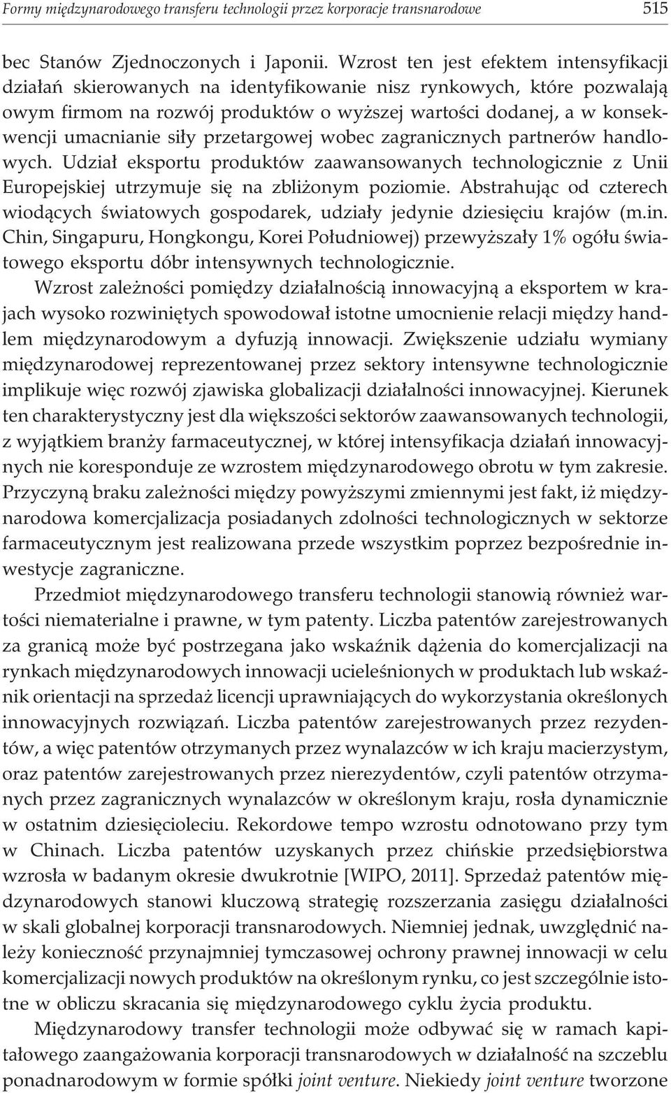 si³y przetargowej wobec zagranicznych partnerów handlowych. Udzia³ eksportu produktów zaawansowanych technologicznie z Unii Europejskiej utrzymuje siê na zbli onym poziomie.