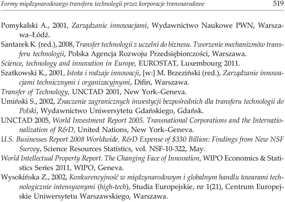 Science, technology and innovation in Europe, EUROSTAT, Luxembourg 2011. Szatkowski K., 2001, Istota i rodzaje innowacji, [w:] M. Brzeziñski (red.