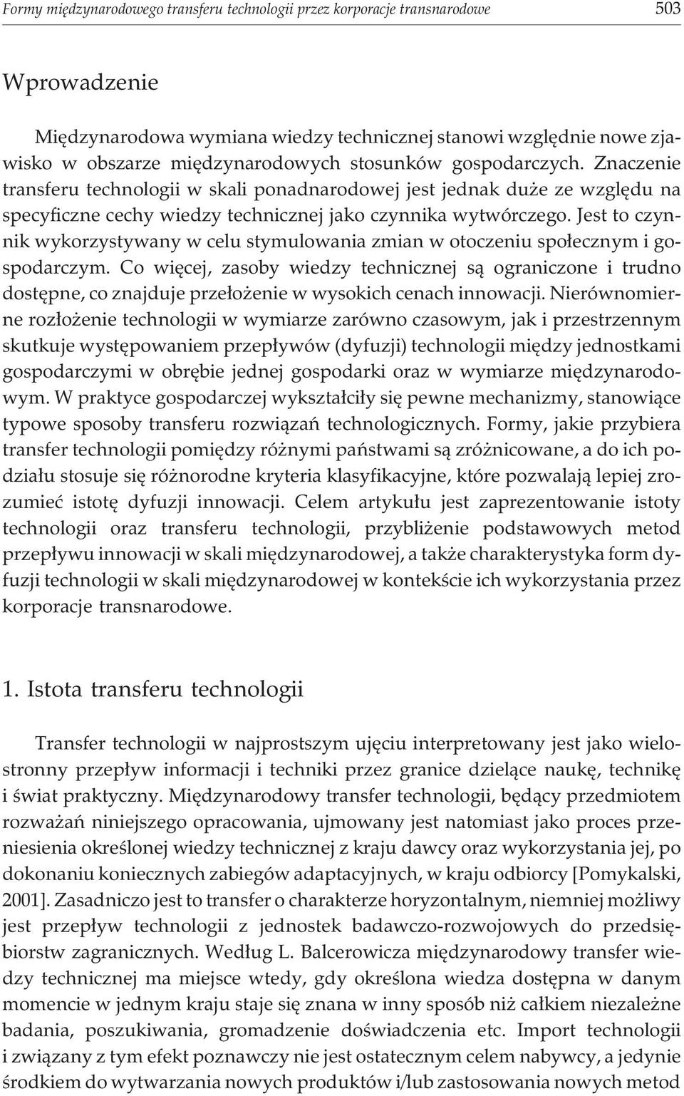Jest to czynnik wykorzystywany w celu stymulowania zmian w otoczeniu spo³ecznym i gospodarczym.