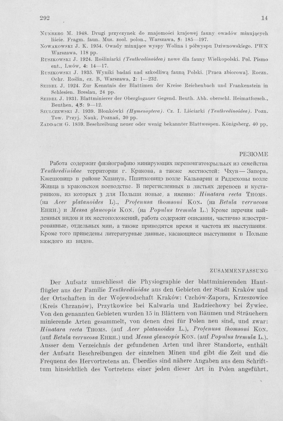 R u s z k o w s k i J. 1935. Wyniki badań nad szkodliwą fauną Polski. [Praca zbiorowa]. Roczn. Ochr. Roślin, cz. B, Warszawa, 2: 1 232. S e i d e l J. 1924.