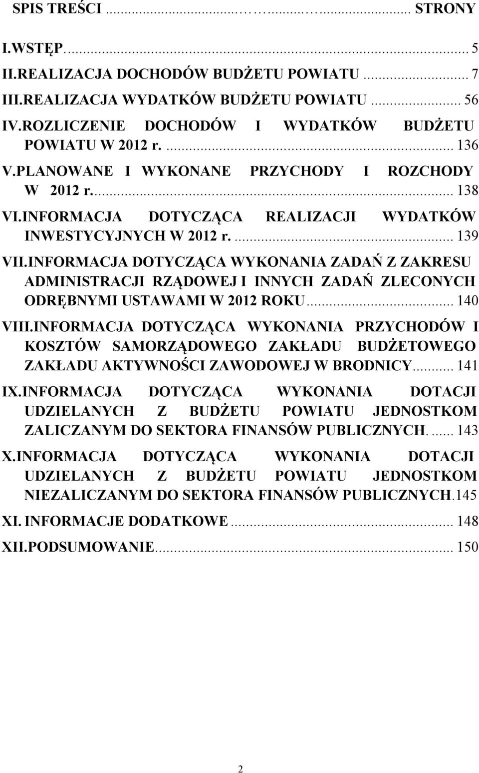INFORMACJA DOTYCZĄCA WYKONANIA ZADAŃ Z ZAKRESU ADMINISTRACJI RZĄDOWEJ I INNYCH ZADAŃ ZLECONYCH ODRĘBNYMI USTAWAMI W 2012 ROKU... 140 VIII.