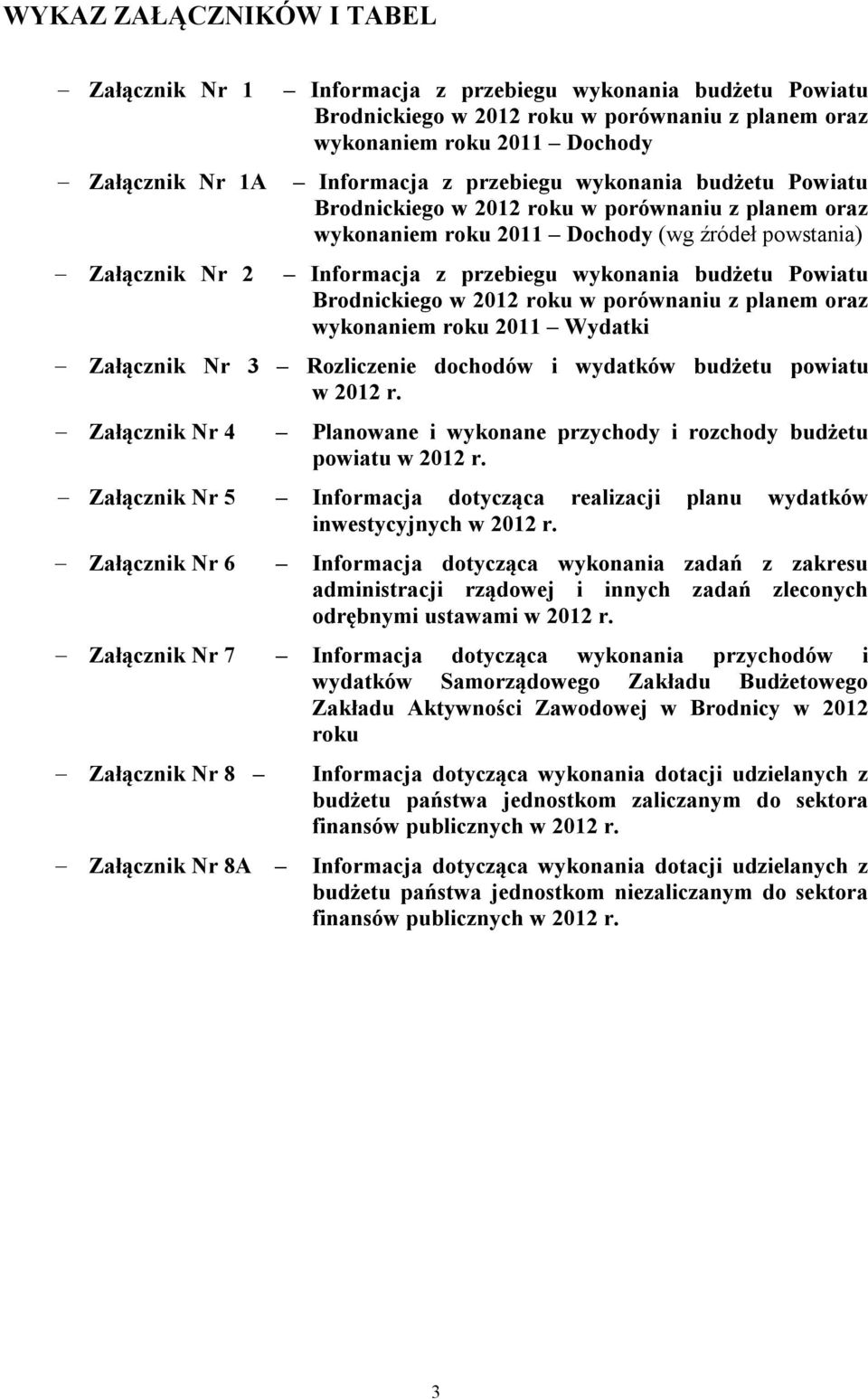 budżetu Powiatu Brodnickiego w 2012 roku w porównaniu z planem oraz wykonaniem roku 2011 Wydatki Załącznik Nr 3 Rozliczenie dochodów i wydatków budżetu powiatu w 2012 r.