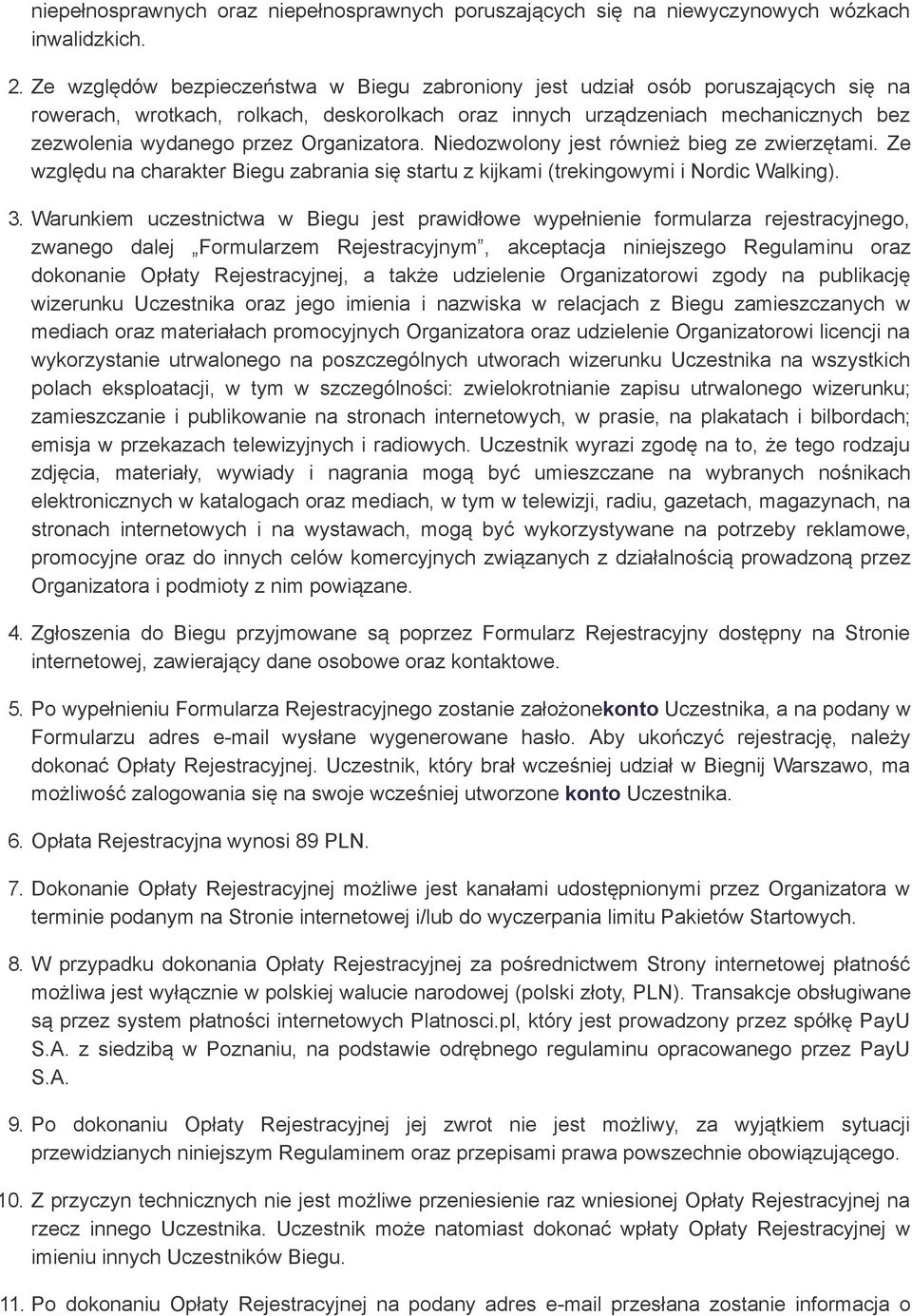 Organizatora. Niedozwolony jest również bieg ze zwierzętami. Ze względu na charakter Biegu zabrania się startu z kijkami (trekingowymi i Nordic Walking). 3.