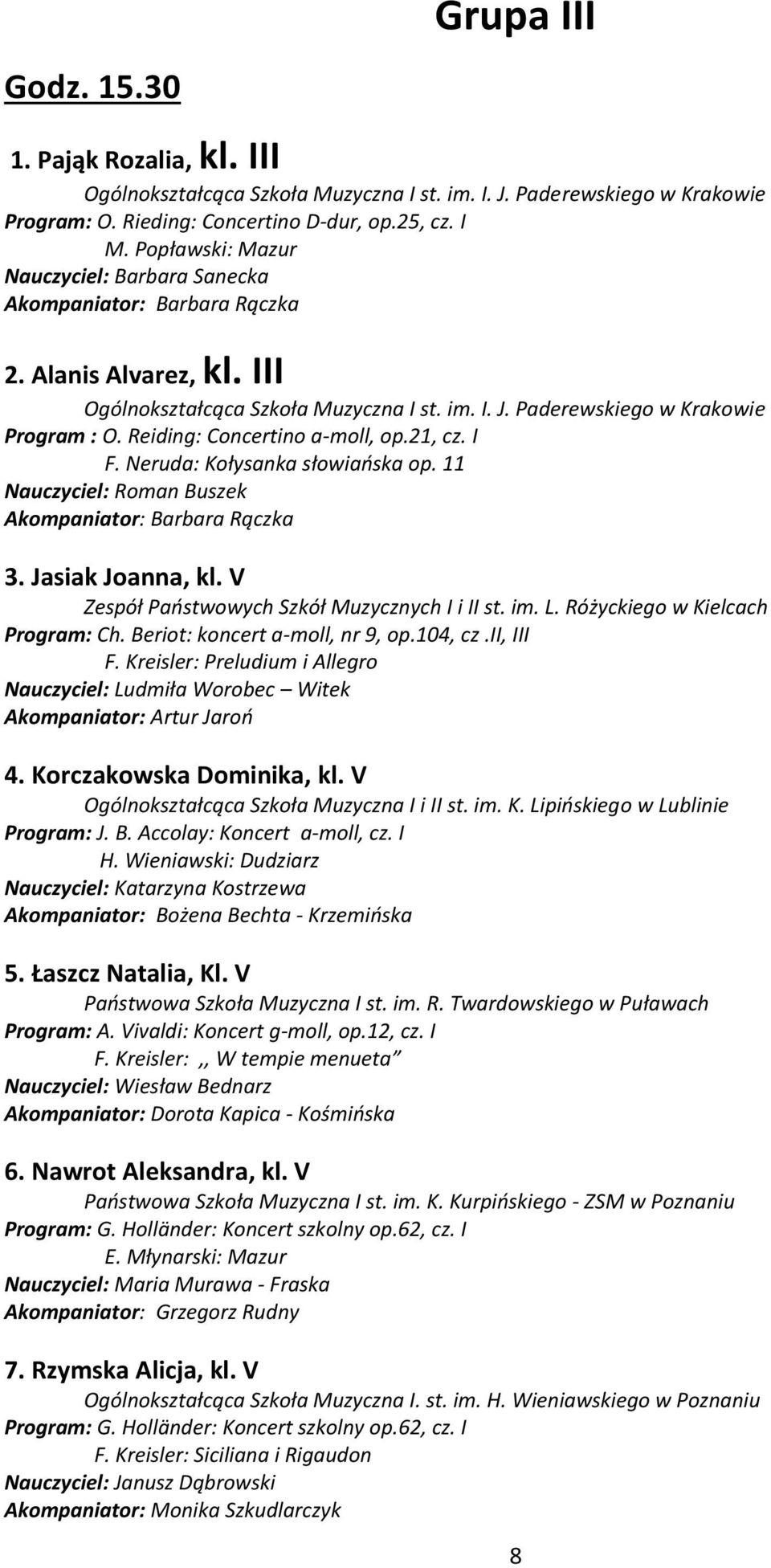 V Zespół Państwowych Szkół Muzycznych I i II st. im. L. Różyckiego w Kielcach Program: Ch. Beriot: koncert a-moll, nr 9, op.104, cz.ii, III F.