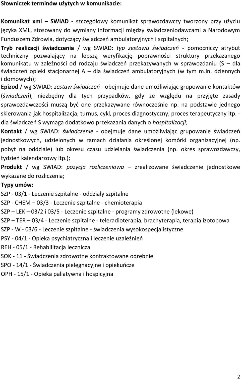 struktury przekazanego komunikatu w zależności od rodzaju przekazywanych w sprawozdaniu (S dla opieki stacjonarnej A dla ambulatoryjnych (w tym m.in.