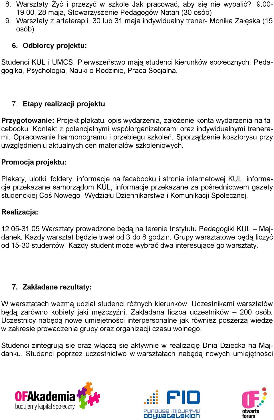 Pierwszeństwo mają studenci kierunków społecznych: Pedagogika, Psychologia, Nauki o Rodzinie, Praca Socjalna. 7.