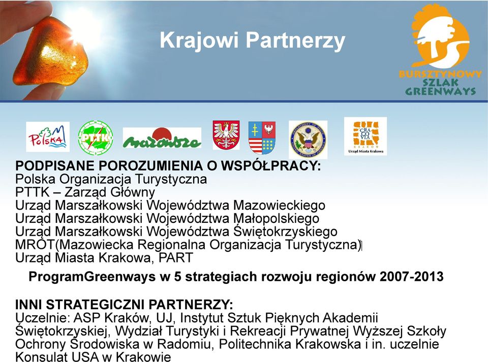 Krakowa, PART ProgramGreenways w 5 strategiach rozwoju regionów 2007-2013 INNI STRATEGICZNI PARTNERZY: Uczelnie: ASP Kraków, UJ, Instytut Sztuk Pięknych