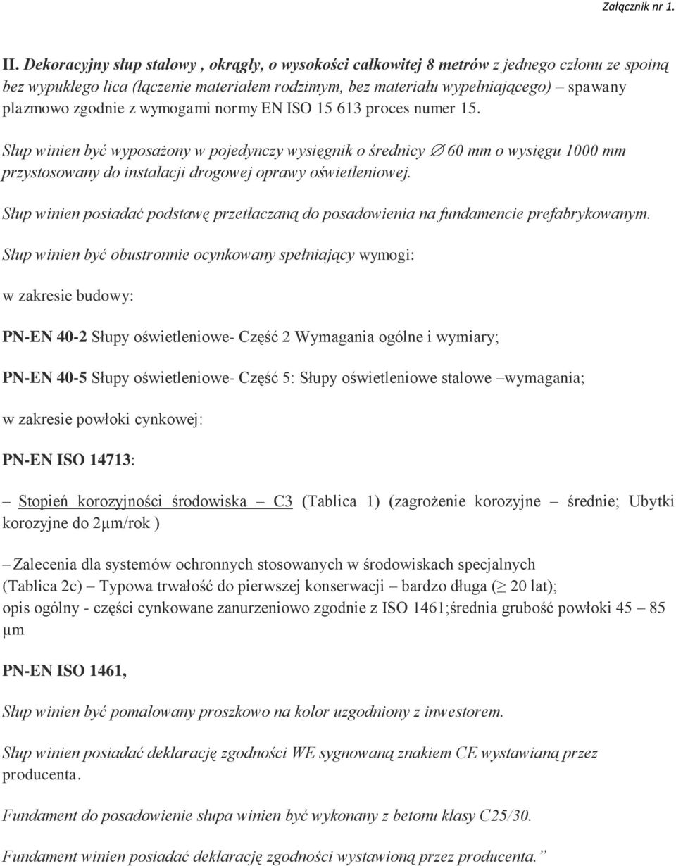 Słup winien posiadać podstawę przetłaczaną do posadowienia na fundamencie prefabrykowanym.