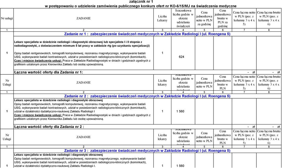 Roengena lub specjalista I i II stopnia z radiodiagnostyki, z doświaczeniem minmum 5 lat pracy w zakładzie rtg (po uzyskaniu specjalizacji) łączna brutto USG, wykonywanie badań kontrastowych, udział
