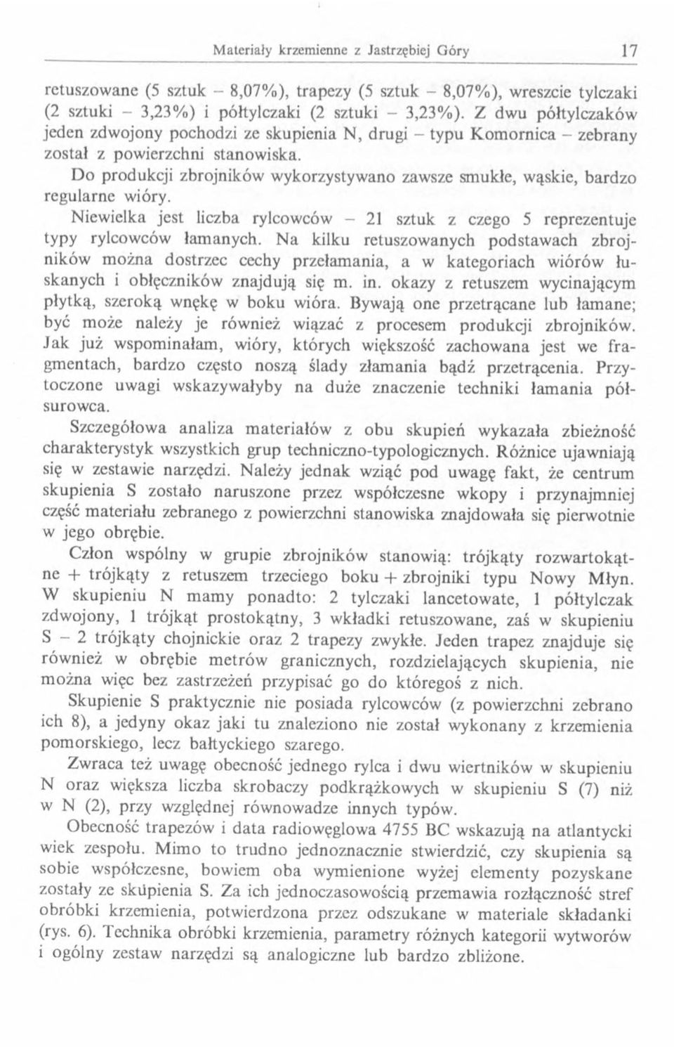 D o produkcji zbrojników wykorzystywano zawsze smukłe, wąskie, bardzo regularne wióry. Niewielka jest liczba rylcowców 2 sztuk z czego 5 reprezentuje typy rylcowców łam anych.