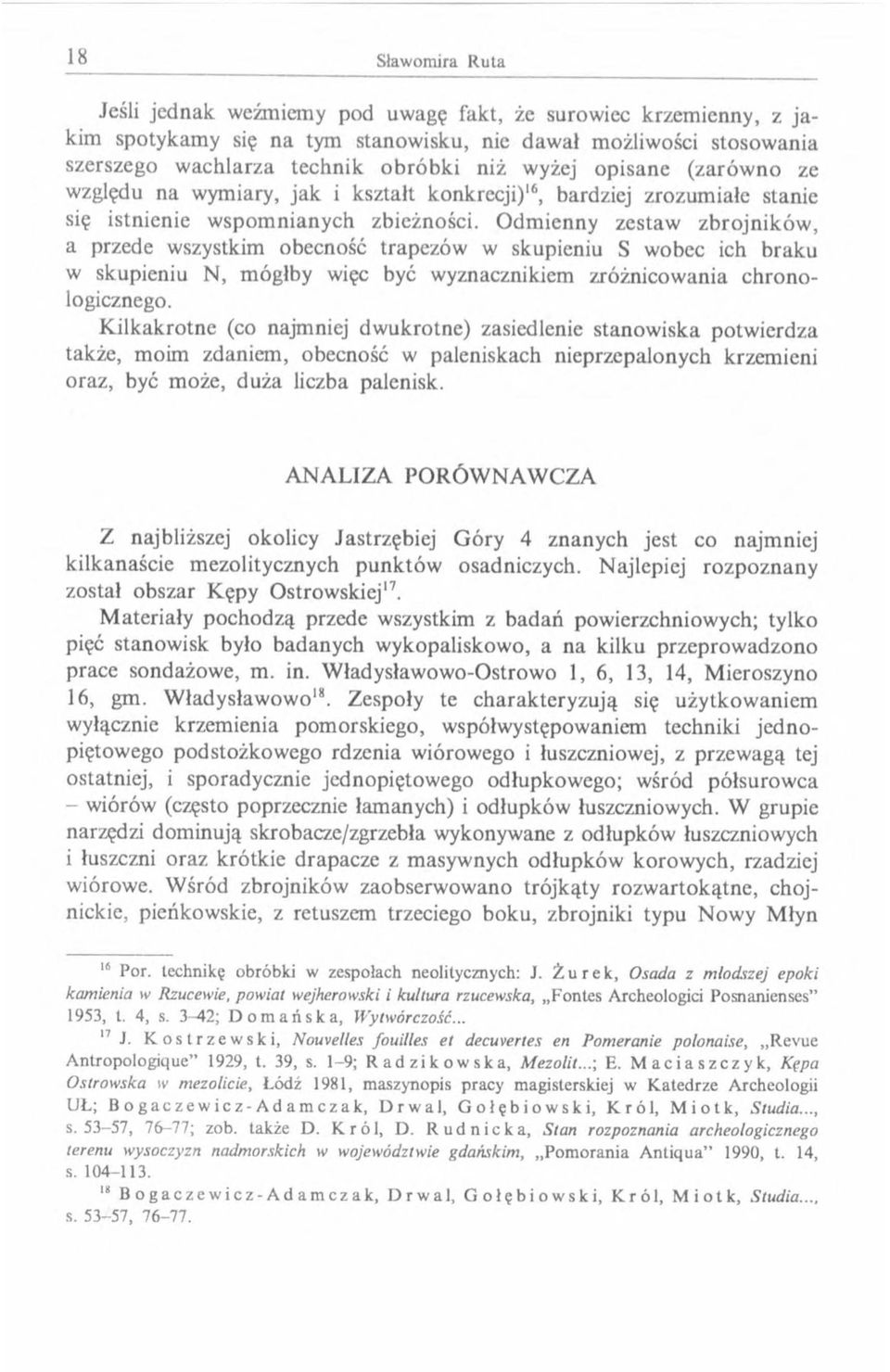 O dm ienny zestaw zbrojników, a przede wszystkim obecność trapezów w skupieniu S wobec ich braku w skupieniu N, m ógłby więc być wyznacznikiem zróżnicow ania ch ro n o- logicznego.