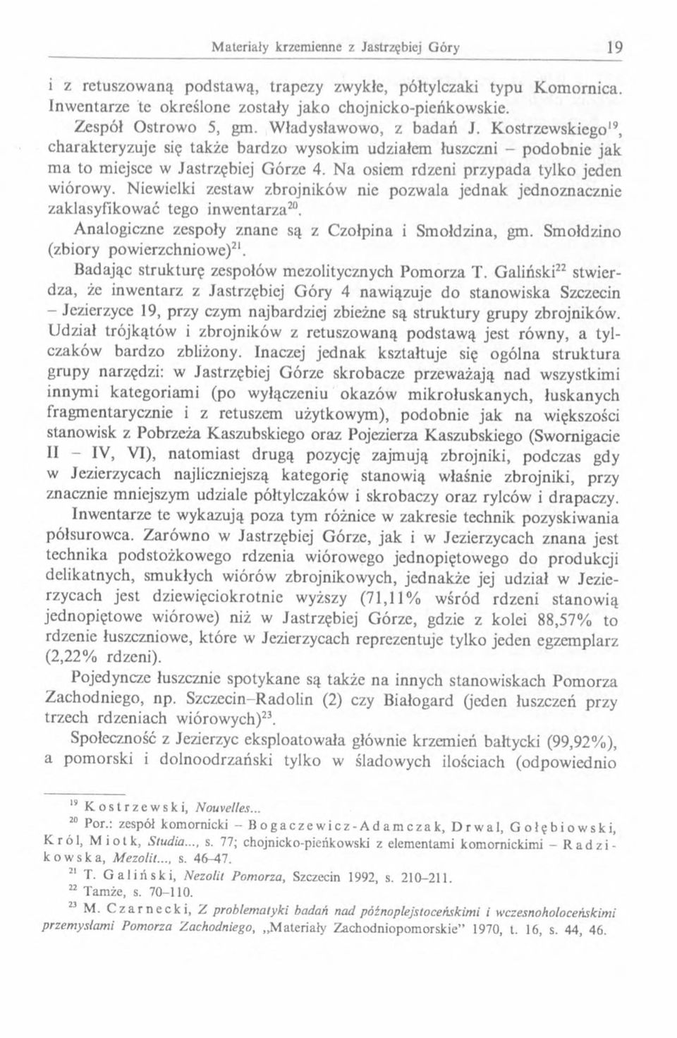 Niewielki zestaw zbrojników nie pozwala jednak jednoznacznie zaklasyfikow ać tego inw entarza20. Analogiczne zespoły znane są z Czołpina i Smołdzina, gm. Smołdzino (zbiory pow ierzchniow e)2.