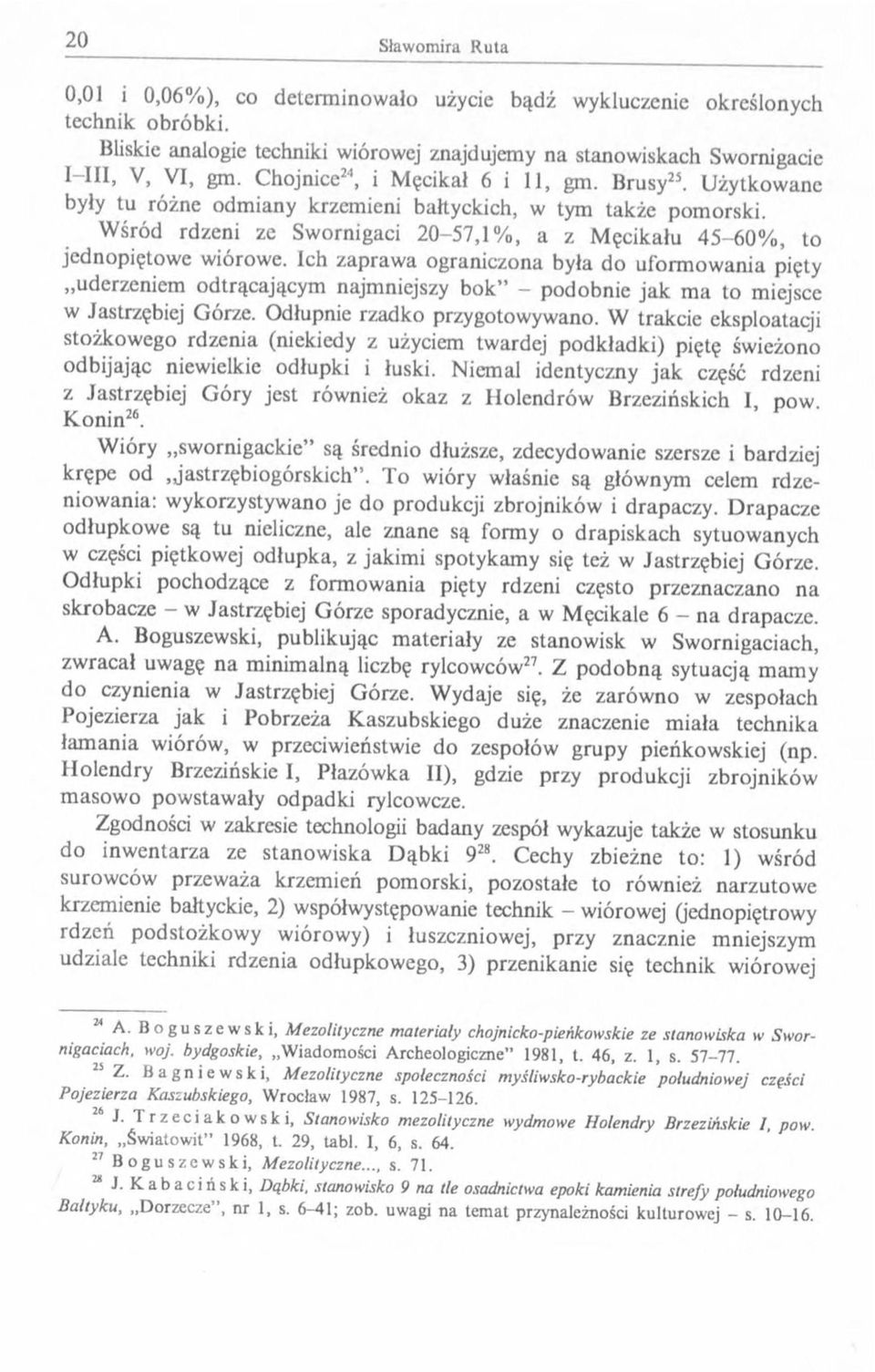 W śród rdzeni ze Swornigaci 20-57,%, a z M ęcikału 45-60%, to jednopiętow e wiórowe.