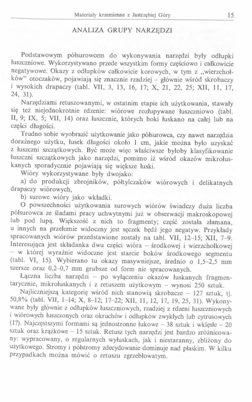 VII, 3, 3, 6, 7; X, 2, 22, 25; X II,, 7, 24, 3). Narzędziam i retuszowanym i, w ostatnim etapie ich użytkow ania, stawały się też niejednokrotnie rdzenie: wiórowe rozłupyw ane łuszczniowo (tabl.