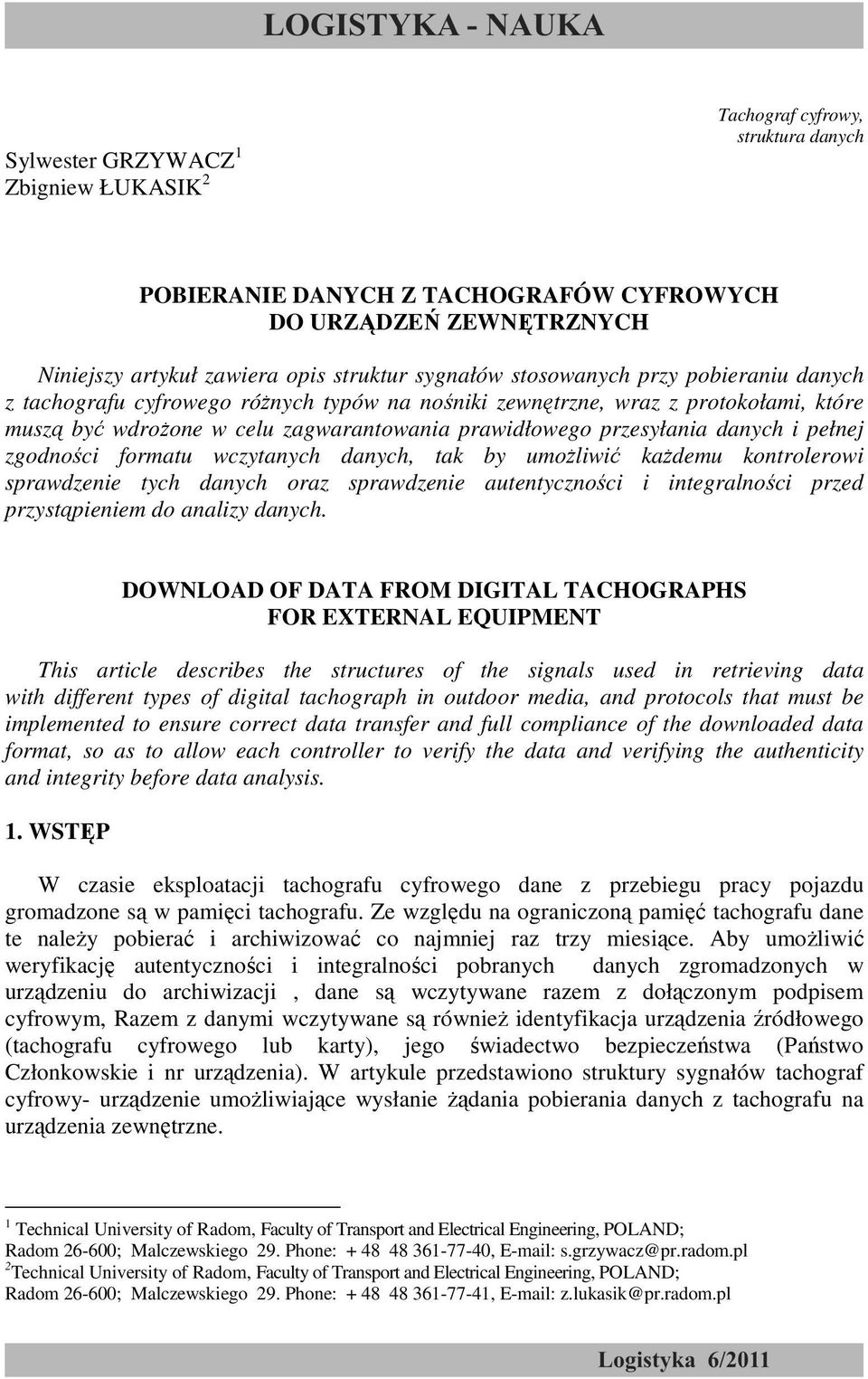 protokołami, które muszą być wdroŝone w celu zagwarantowania prawidłowego przesyłania danych i pełnej zgodności formatu wczytanych danych, tak by umoŝliwić kaŝdemu kontrolerowi sprawdzenie tych