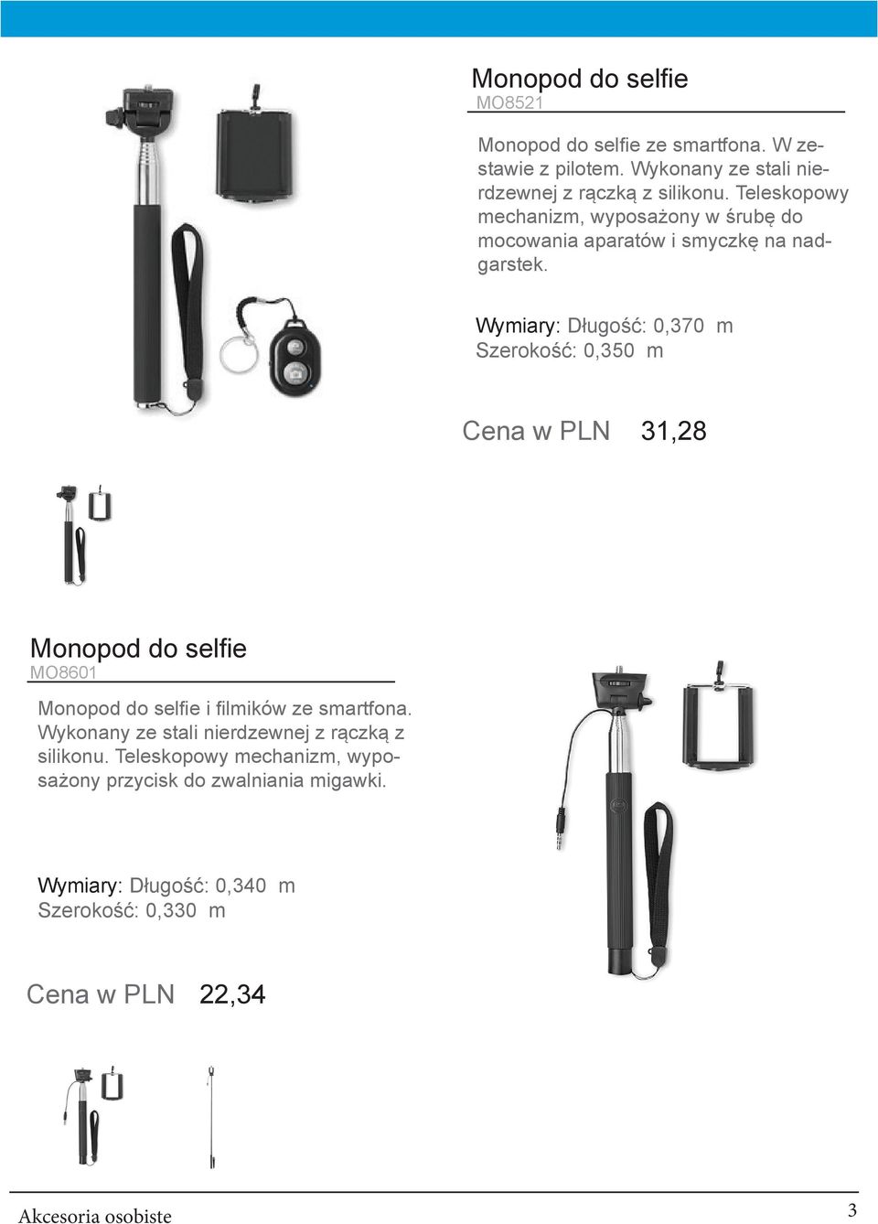 Wymiary: Długość: 0,370 m Szerokość: 0,350 m Cena w PLN 31,28 Monopod do selfie MO8601 Monopod do selfie i filmików ze smartfona.