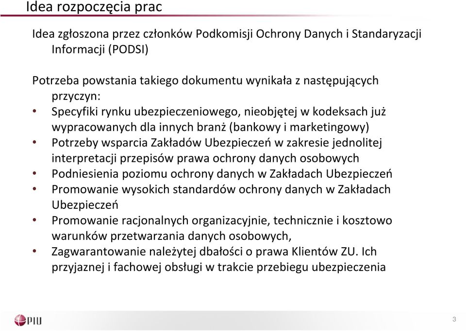 prawa ochrony danych osobowych Podniesienia poziomu ochrony danych w Zakładach Ubezpieczeń Promowanie wysokich standardów ochrony danych w Zakładach Ubezpieczeń Promowanie racjonalnych