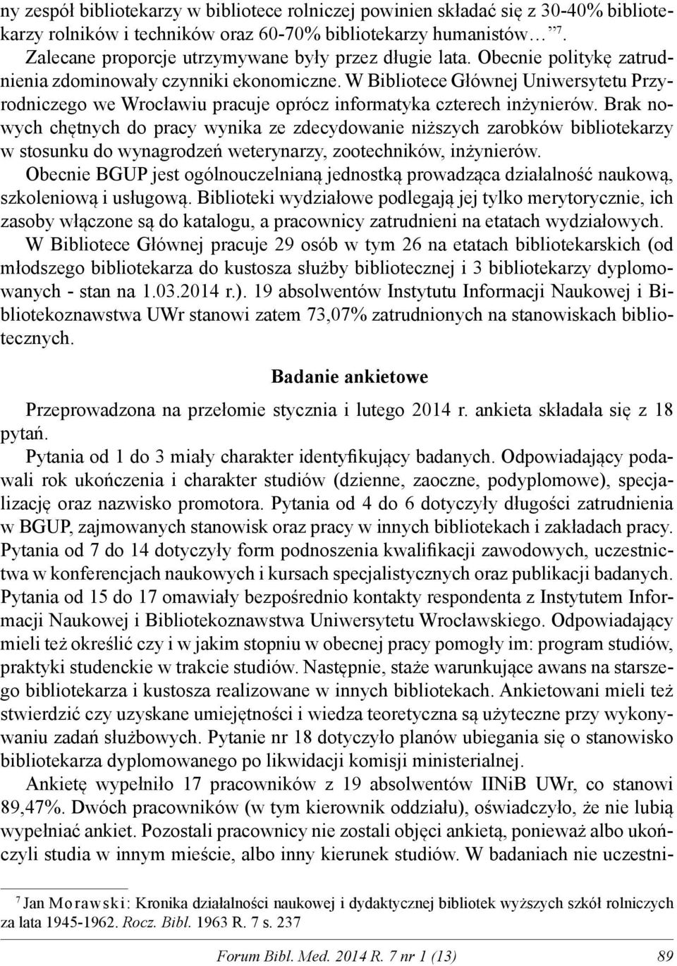 W Bibliotece Głównej Uniwersytetu Przyrodniczego we Wrocławiu pracuje oprócz informatyka czterech inżynierów.