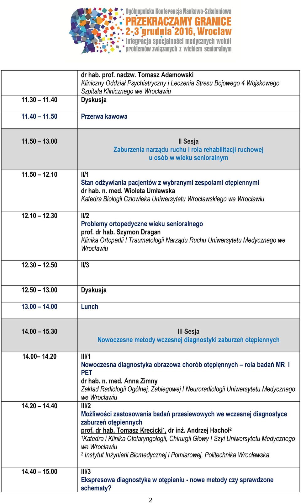 Wioleta Umławska Katedra Biologii Człowieka Uniwersytetu Wrocławskiego 12.10 12.30 II/2 Problemy ortopedyczne wieku senioralnego prof. dr hab.