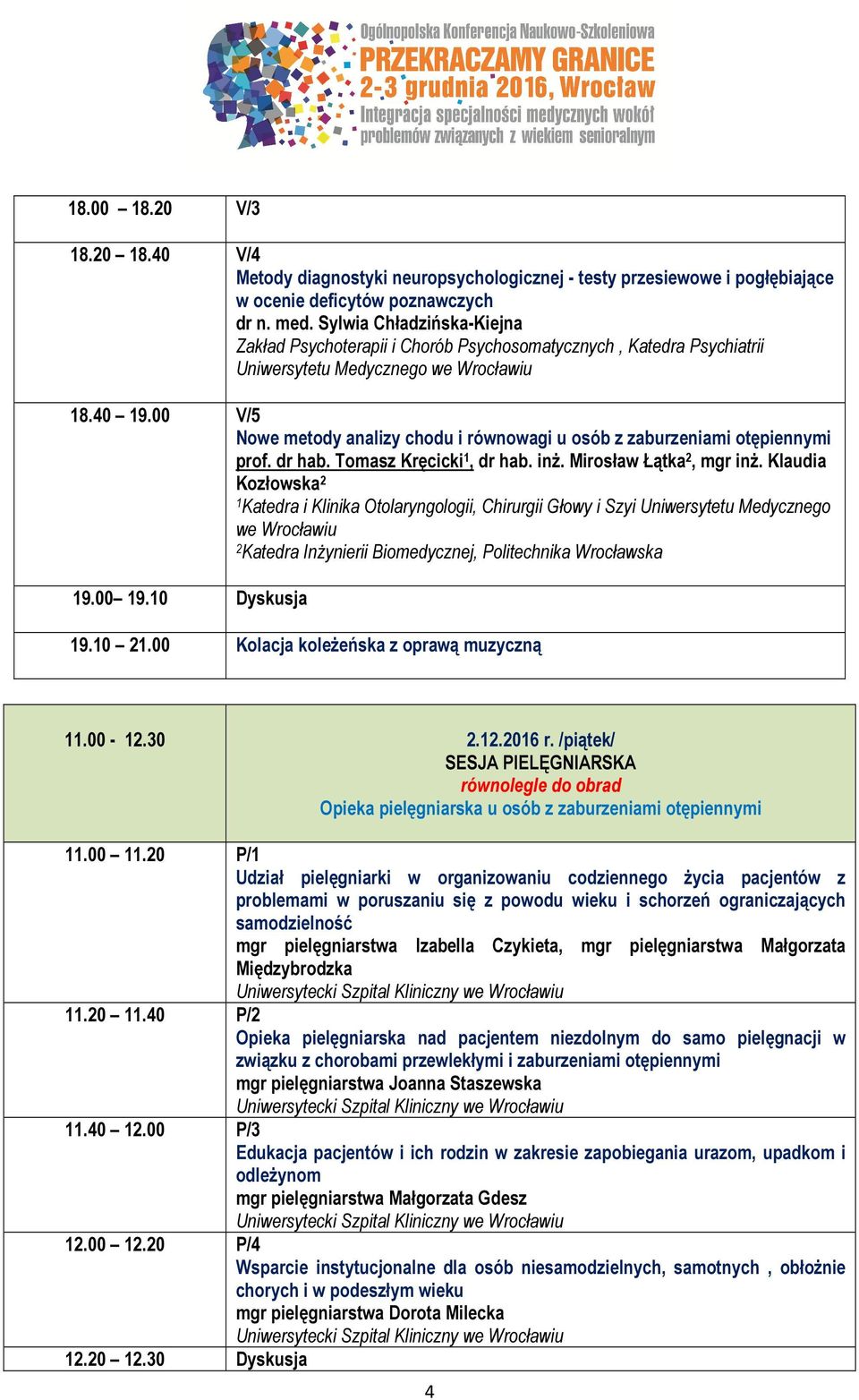 00 V/5 Nowe metody analizy chodu i równowagi u osób z zaburzeniami otępiennymi prof. dr hab. Tomasz Kręcicki 1, dr hab. inż. Mirosław Łątka 2, mgr inż.