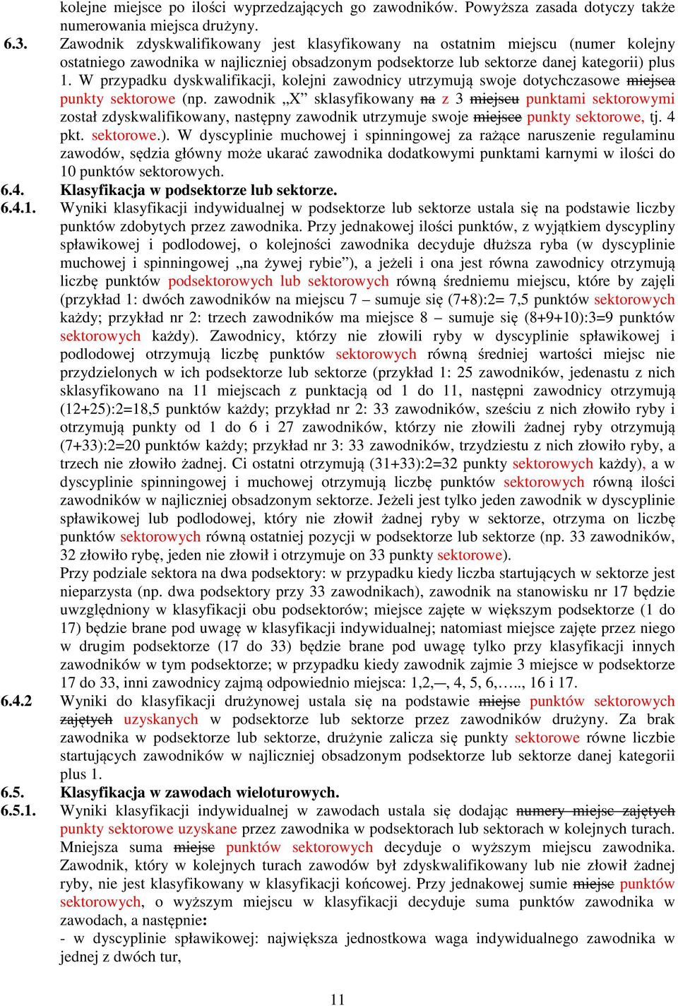 W przypadku dyskwalifikacji, kolejni zawodnicy utrzymują swoje dotychczasowe miejsca punkty sektorowe (np.