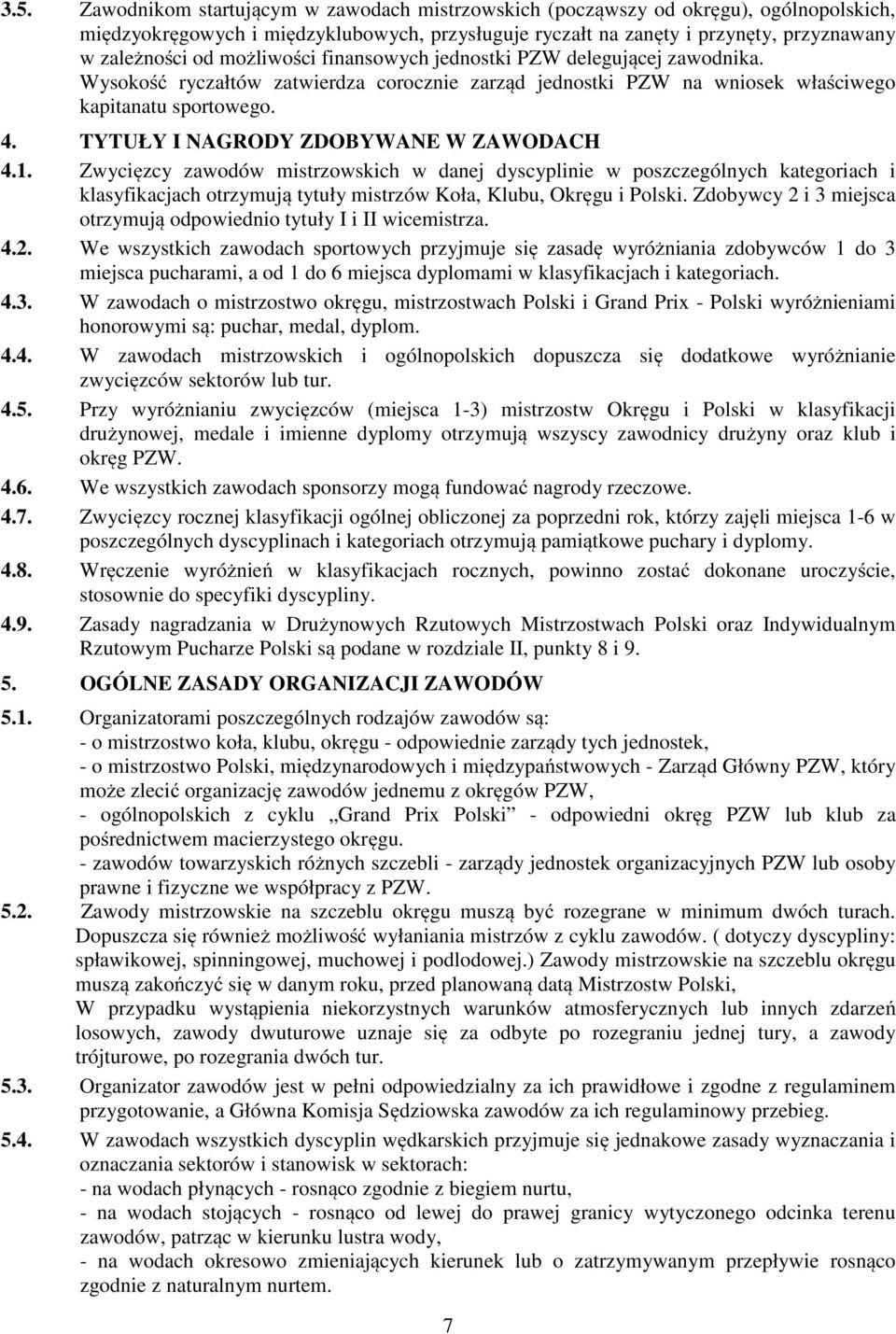 TYTUŁY I NAGRODY ZDOBYWANE W ZAWODACH 4.1. Zwycięzcy zawodów mistrzowskich w danej dyscyplinie w poszczególnych kategoriach i klasyfikacjach otrzymują tytuły mistrzów Koła, Klubu, Okręgu i Polski.