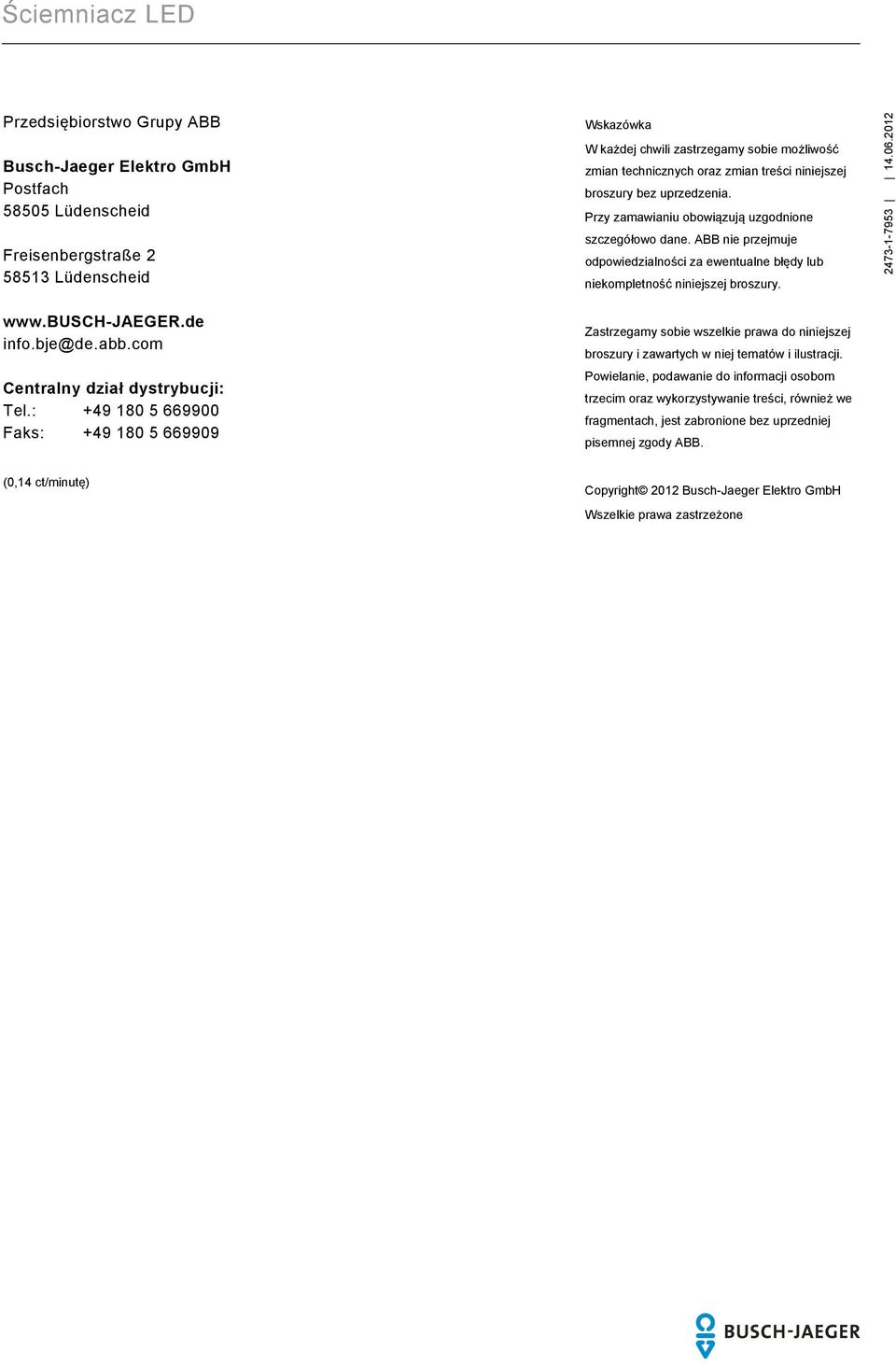 docx @ 137109 @ @ 1 Przedsiębiorstwo Grupy ABB Busch-Jaeger Elektro GmbH Postfach 58505 Lüdenscheid Freisenbergstraße 2 58513 Lüdenscheid Wskazówka W każdej chwili zastrzegamy sobie możliwość zmian