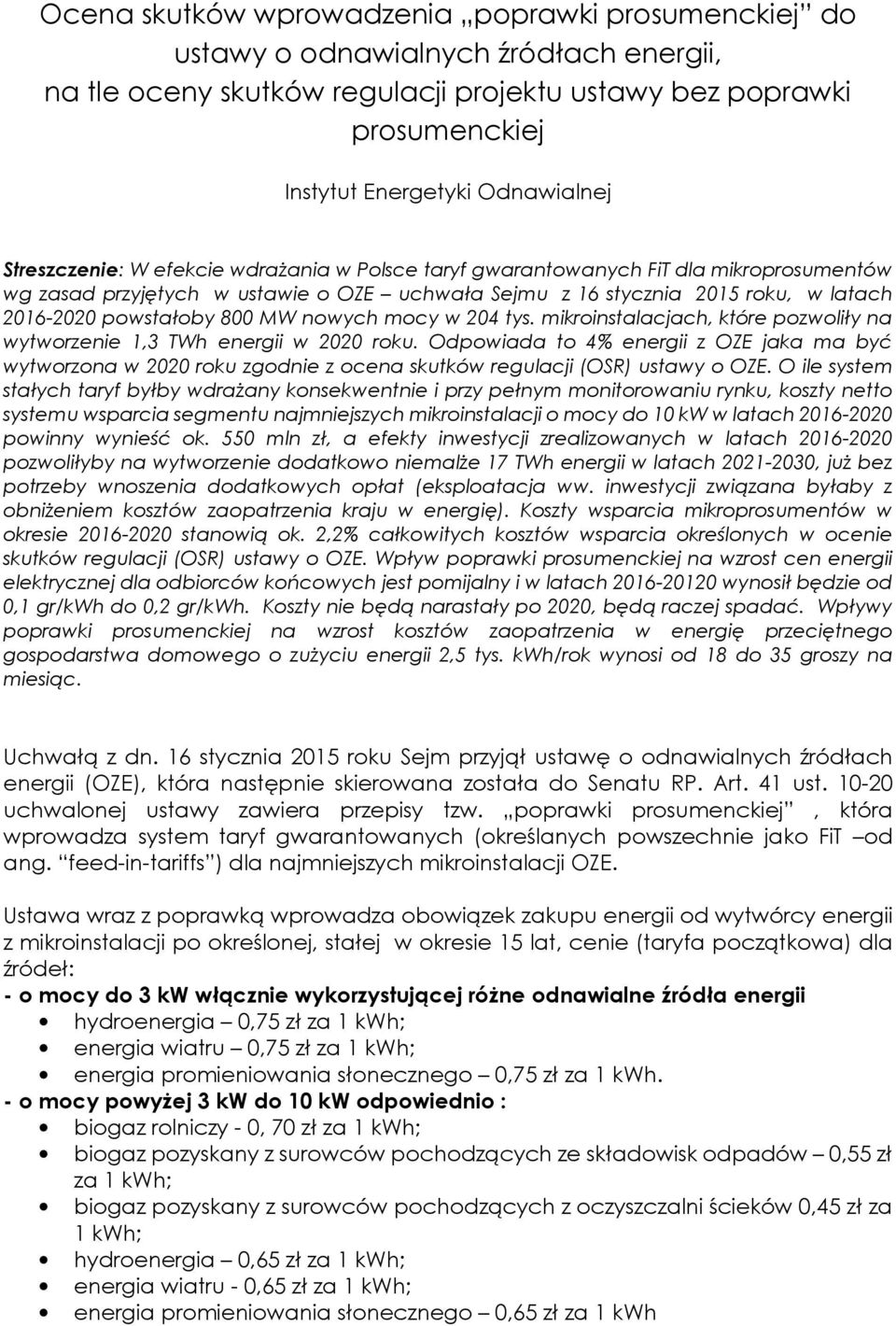 MW nowych mocy w 204 tys. mikroinstalacjach, które pozwoliły na wytworzenie 1,3 TWh energii w 2020 roku.