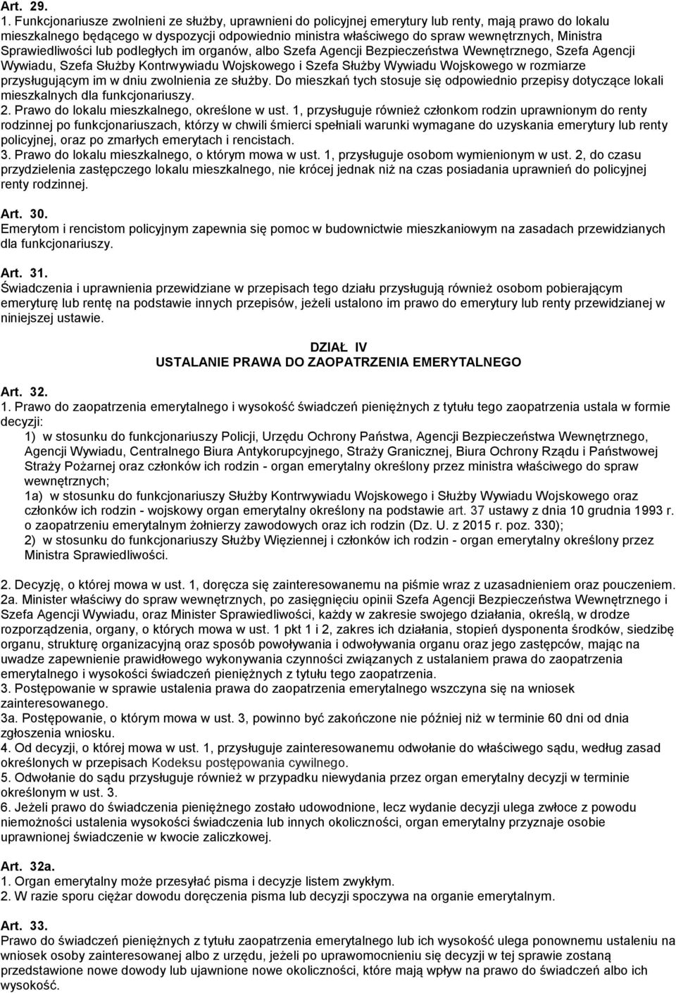 Ministra Sprawiedliwości lub podległych im organów, albo Szefa Agencji Bezpieczeństwa Wewnętrznego, Szefa Agencji Wywiadu, Szefa Służby Kontrwywiadu Wojskowego i Szefa Służby Wywiadu Wojskowego w