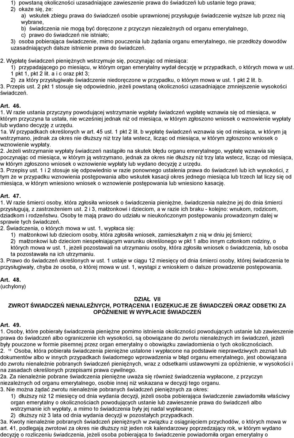 żądania organu emerytalnego, nie przedłoży dowodów uzasadniających dalsze istnienie prawa do świadczeń. 2.