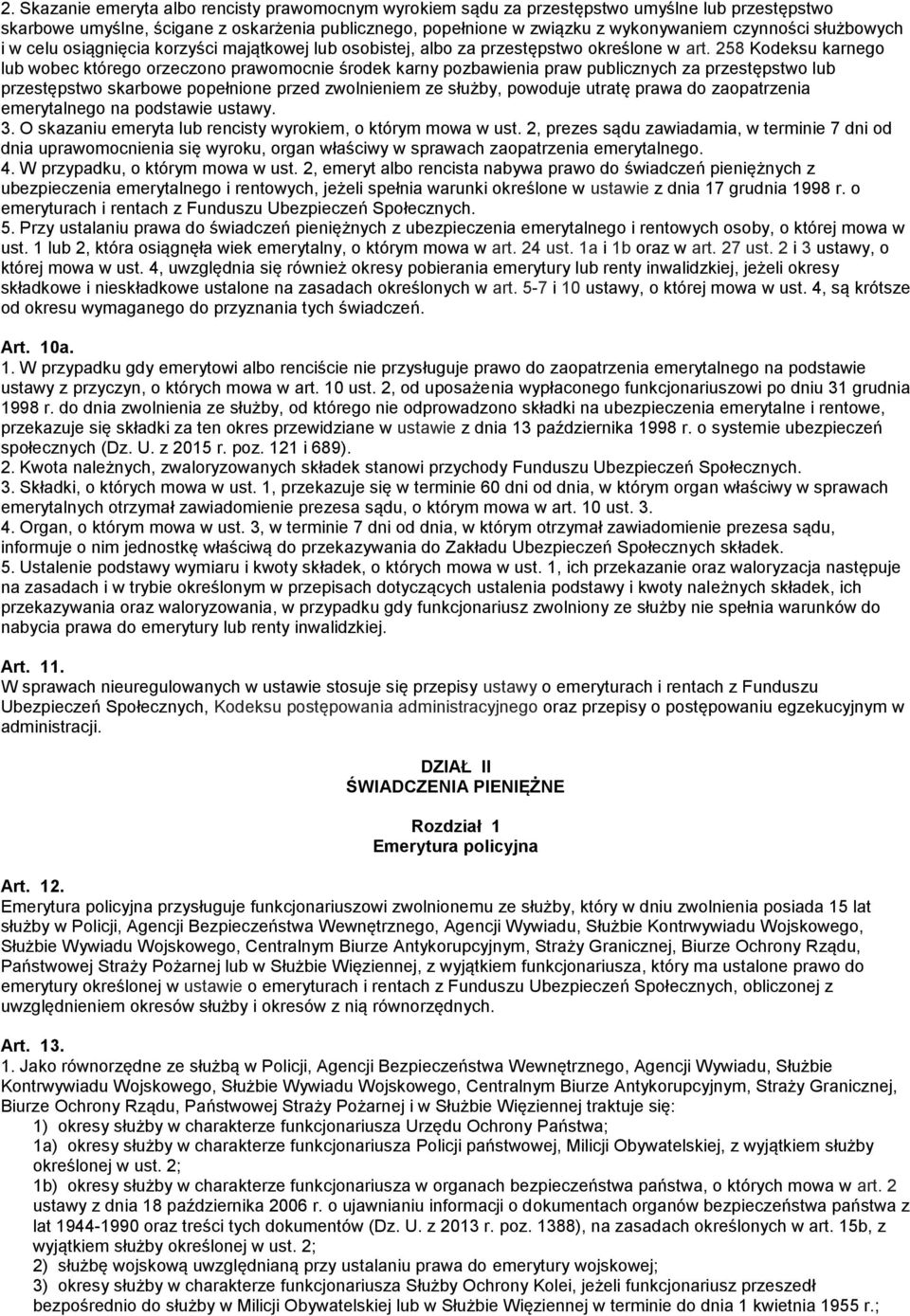 258 Kodeksu karnego lub wobec którego orzeczono prawomocnie środek karny pozbawienia praw publicznych za przestępstwo lub przestępstwo skarbowe popełnione przed zwolnieniem ze służby, powoduje utratę