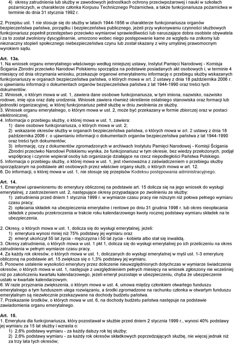 1 nie stosuje się do służby w latach 1944-1956 w charakterze funkcjonariusza organów bezpieczeństwa państwa, porządku i bezpieczeństwa publicznego, jeżeli przy wykonywaniu czynności służbowych