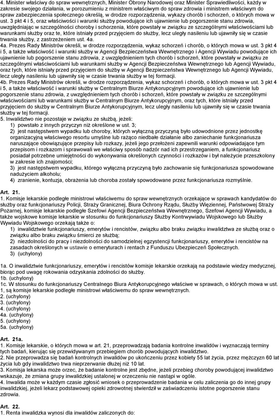3 pkt 4 i 5, oraz właściwości i warunki służby powodujące ich ujawnienie lub pogorszenie stanu zdrowia, uwzględniając w szczególności choroby i schorzenia, które powstały w związku ze szczególnymi