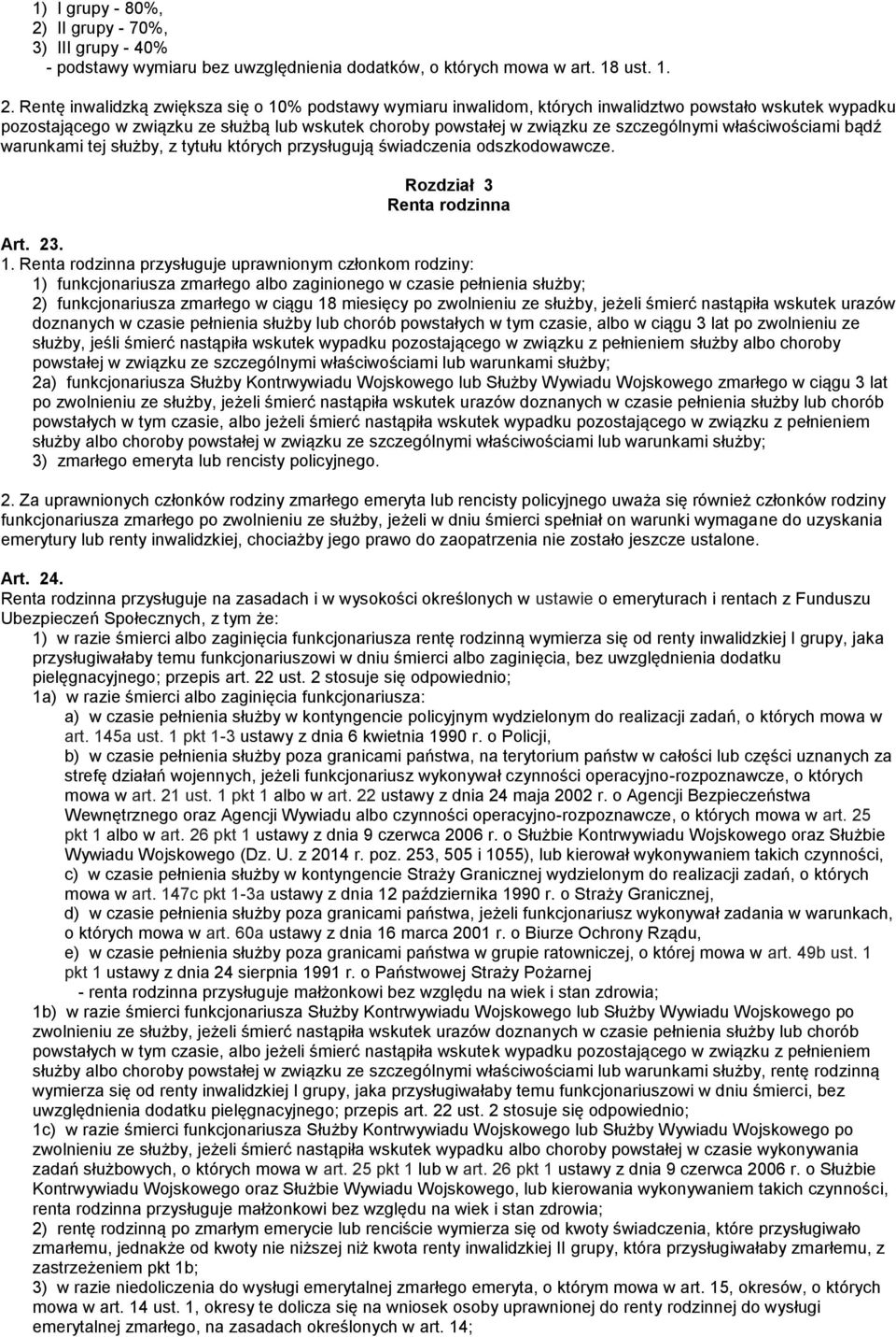 Rentę inwalidzką zwiększa się o 10% podstawy wymiaru inwalidom, których inwalidztwo powstało wskutek wypadku pozostającego w związku ze służbą lub wskutek choroby powstałej w związku ze szczególnymi