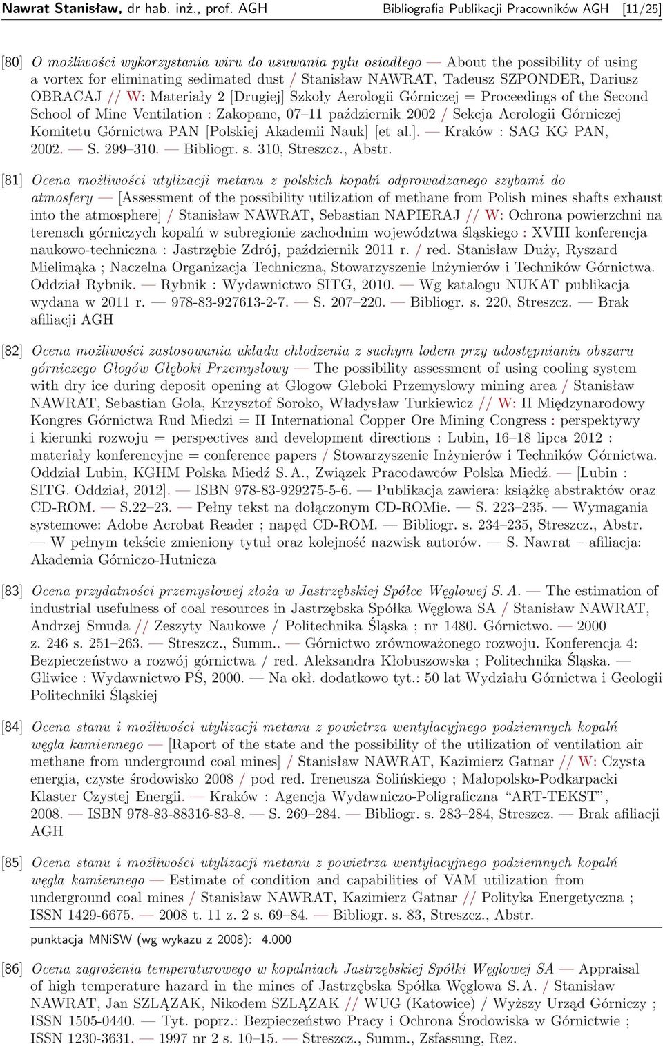 NAWRAT, Tadeusz SZPONDER, Dariusz OBRACAJ // W: Materiały 2 [Drugiej] Szkoły Aerologii Górniczej = Proceedings of the Second School of Mine Ventilation : Zakopane, 07 11 październik 2002 / Sekcja