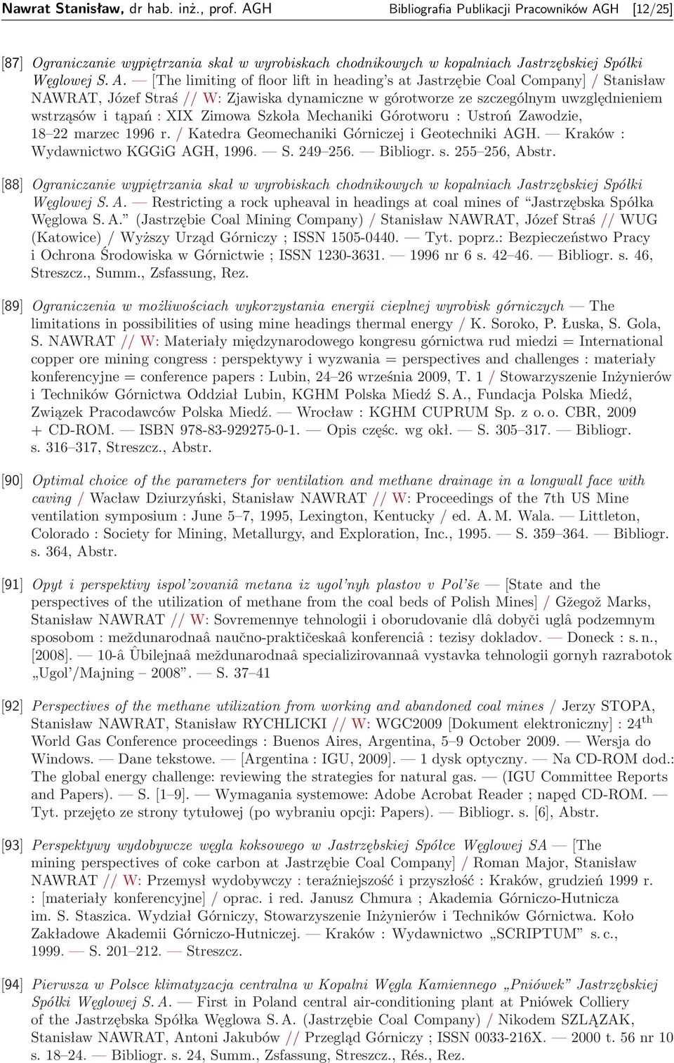 Zimowa Szkoła Mechaniki Górotworu : Ustroń Zawodzie, 18 22 marzec 1996 r. / Katedra Geomechaniki Górniczej i Geotechniki AGH. Kraków : Wydawnictwo KGGiG AGH, 1996. S. 249 256. Bibliogr. s.
