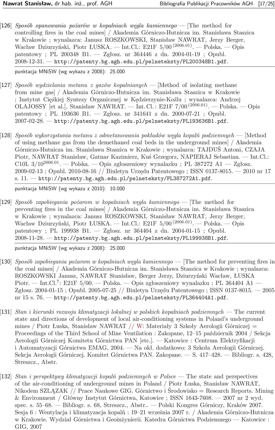 Stanisława Staszica w Krakowie ; wynalazca: Janusz ROSZKOWSKI, Stanisław NAWRAT, Jerzy Berger, Wacław Dziurzyński, Piotr ŁUSKA. Int.Cl.: E21F 5/00 (2006.01). Polska. Opis patentowy ; PL 200348 B1.
