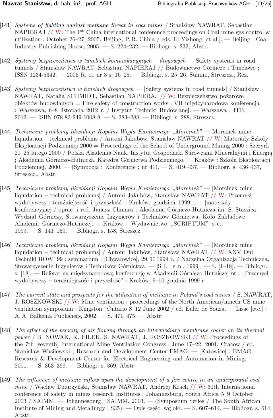 proceedings on Coal mine gas control & utilization : October 26 27, 2005, Beijing, P. R. China / eds. Li Yizhong [et al.]. Beijing : Coal Industry Publishing House, 2005. S. 224 232. Bibliogr. s.