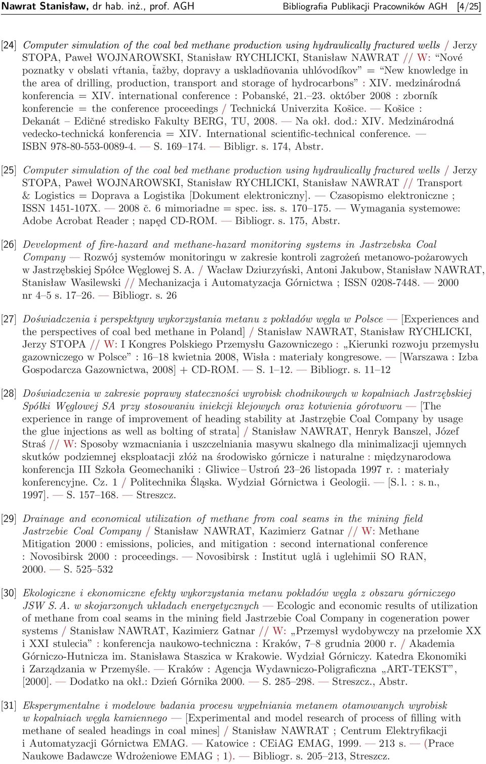 RYCHLICKI, Stanisław NAWRAT // W: Nové poznatky v obslati vŕtania, ťažby, dopravy a uskladňovania uhlóvodíkov = New knowledge in the area of drilling, production, transport and storage of