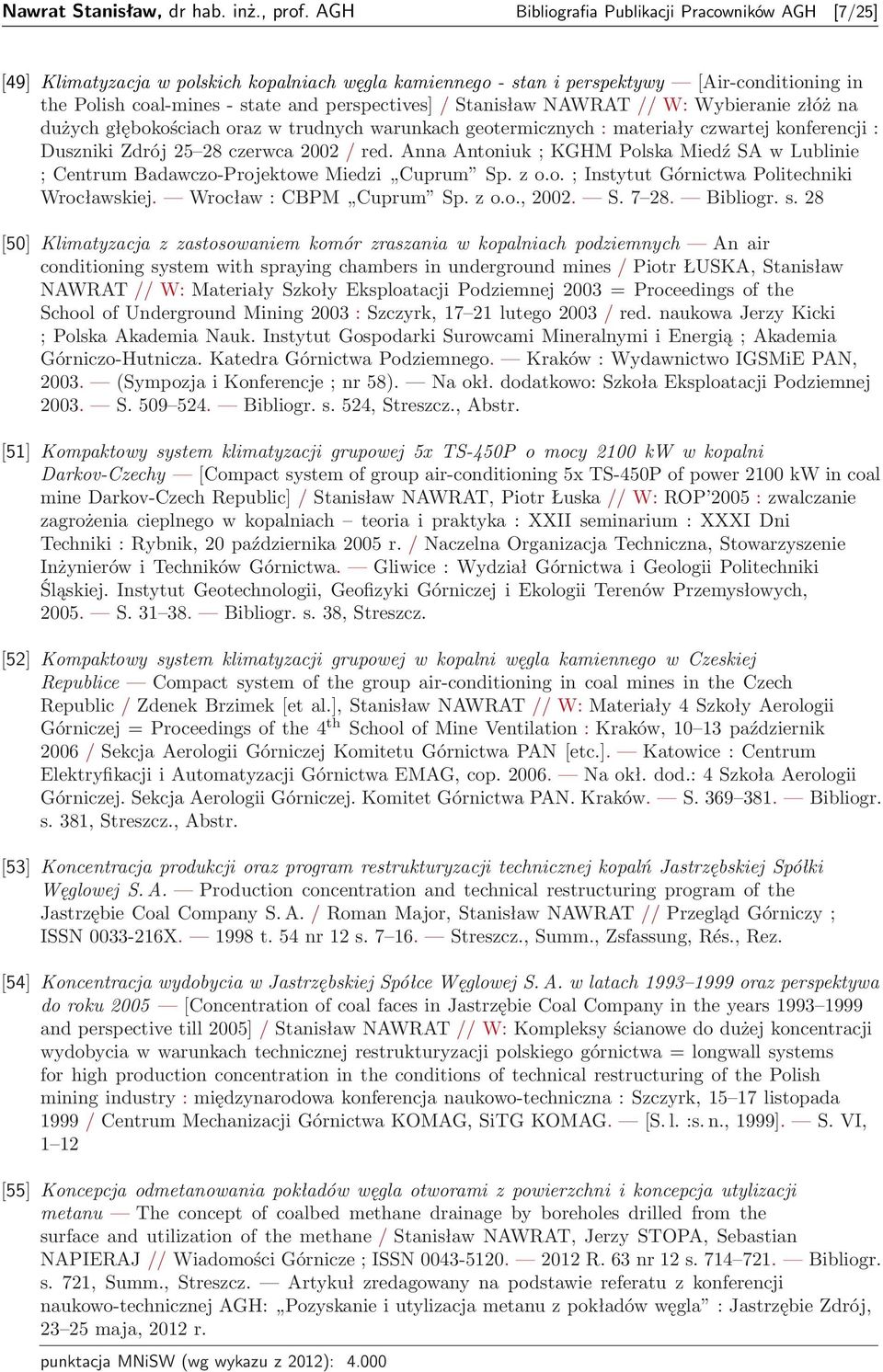 Stanisław NAWRAT // W: Wybieranie złóż na dużych głębokościach oraz w trudnych warunkach geotermicznych : materiały czwartej konferencji : Duszniki Zdrój 25 28 czerwca 2002 / red.