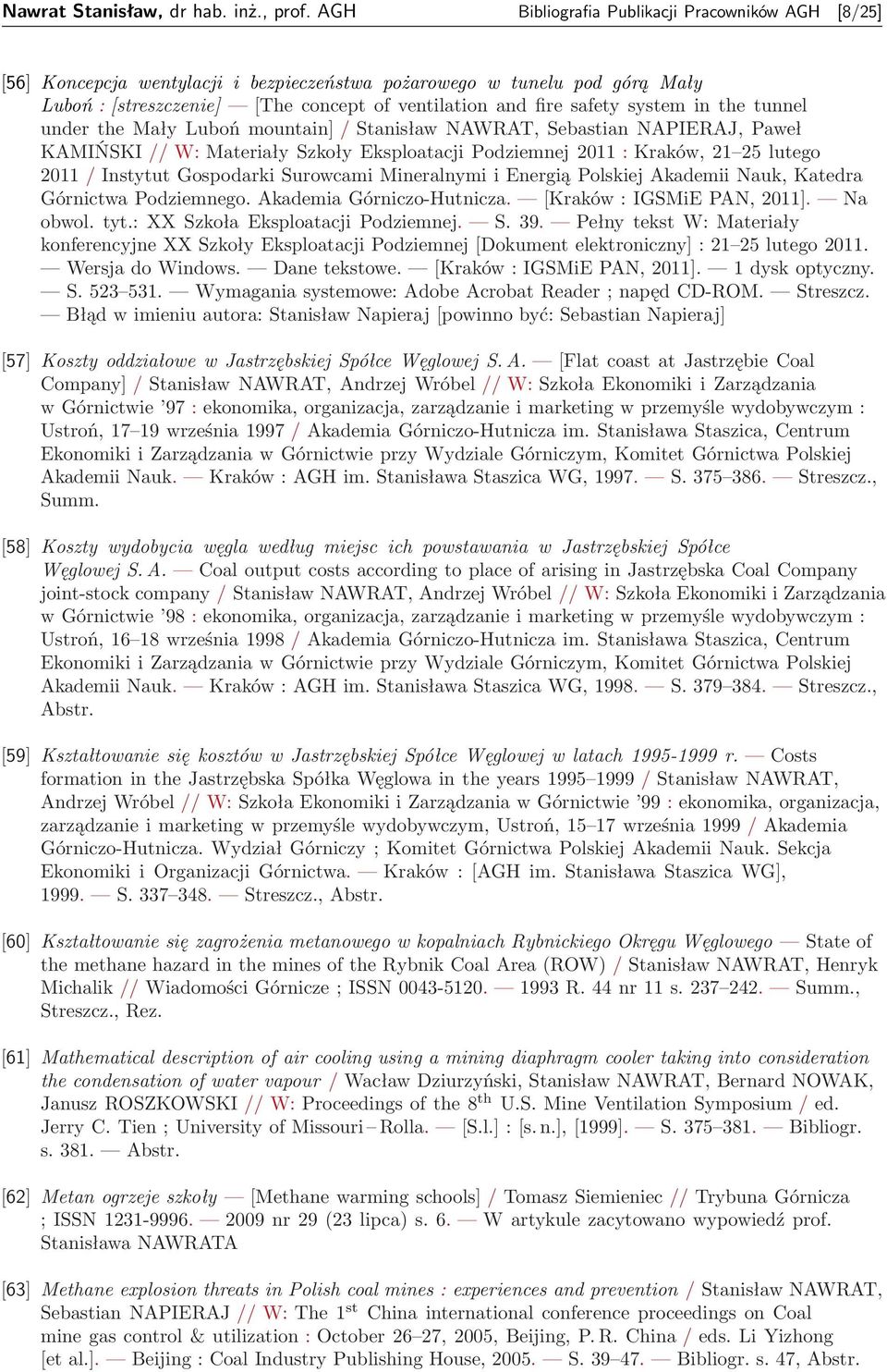system in the tunnel under the Mały Luboń mountain] / Stanisław NAWRAT, Sebastian NAPIERAJ, Paweł KAMIŃSKI // W: Materiały Szkoły Eksploatacji Podziemnej 2011 : Kraków, 21 25 lutego 2011 / Instytut