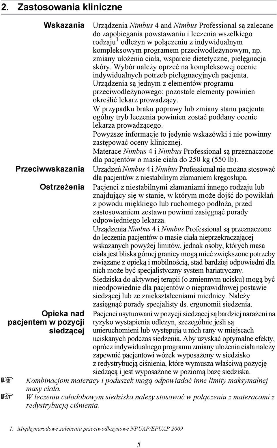 Wybór należy oprzeć na kompleksowej ocenie indywidualnych potrzeb pielęgnacyjnych pacjenta.