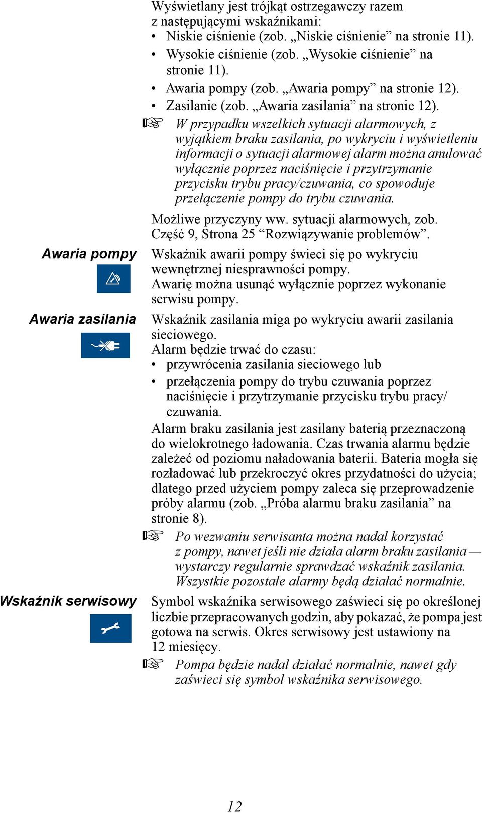 W przypadku wszelkich sytuacji alarmowych, z wyjątkiem braku zasilania, po wykryciu i wyświetleniu informacji o sytuacji alarmowej alarm można anulować wyłącznie poprzez naciśnięcie i przytrzymanie